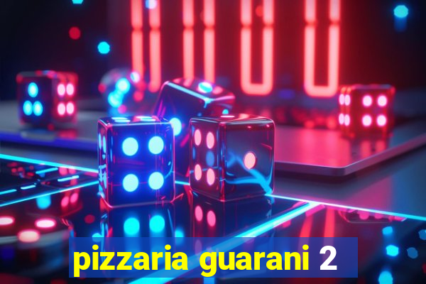 pizzaria guarani 2